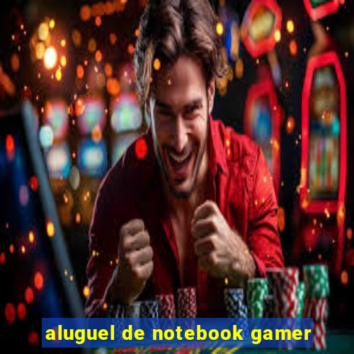 aluguel de notebook gamer